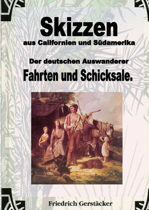 Buchcover Skizzen aus Californien und Südamerika. Der deutschen Auswanderer Fahrten und Schicksale | Friedrich Gerstäcker | EAN 9783759810236 | ISBN 3-7598-1023-3 | ISBN 978-3-7598-1023-6