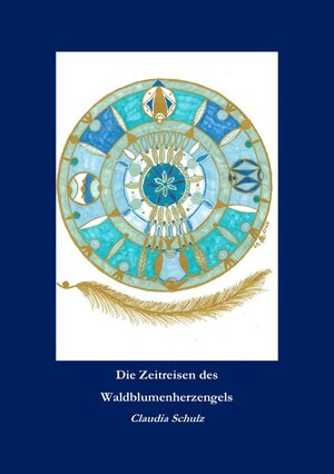Buchcover Die Zeitreisen des Waldblumenherzengels | Claudia Schulz | EAN 9783759812155 | ISBN 3-7598-1215-5 | ISBN 978-3-7598-1215-5