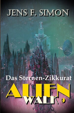 Buchcover Das Sternen-Zikkurat (AlienWalk 9) | Jens F. Simon | EAN 9783759813619 | ISBN 3-7598-1361-5 | ISBN 978-3-7598-1361-9