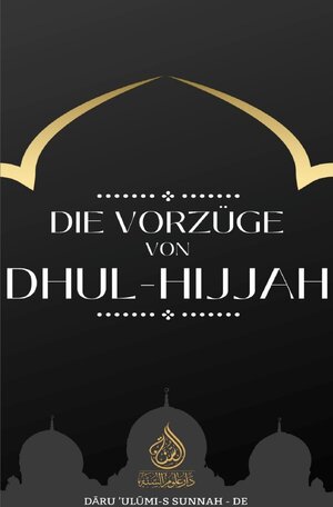 Buchcover Die Vorzüge des edlen Monats Dhul-Hijjah | Daru Ulumi-s Sunnah DE | EAN 9783759840462 | ISBN 3-7598-4046-9 | ISBN 978-3-7598-4046-2