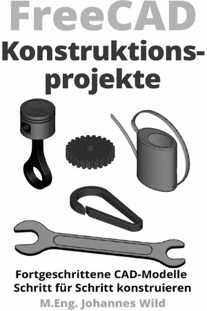Buchcover FreeCAD | Konstruktionsprojekte | M.Eng. Johannes Wild | EAN 9783759869531 | ISBN 3-7598-6953-X | ISBN 978-3-7598-6953-1