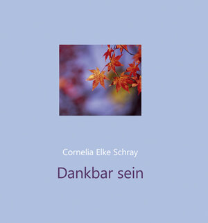 Buchcover Dankbar sein | Cornelia Elke Schray | EAN 9783760009797 | ISBN 3-7600-0979-4 | ISBN 978-3-7600-0979-7