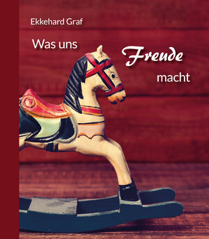 Buchcover Was uns Freude macht | Ekkehard Graf | EAN 9783760013138 | ISBN 3-7600-1313-9 | ISBN 978-3-7600-1313-8