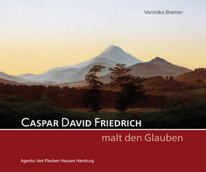 Buchcover Caspar David Friedrich malt den Glauben | Veronika Bremer | EAN 9783760014814 | ISBN 3-7600-1481-X | ISBN 978-3-7600-1481-4