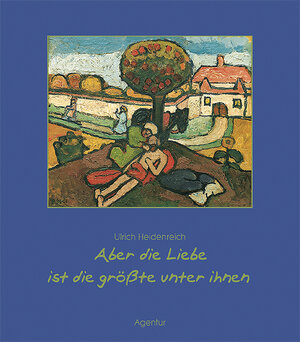 Buchcover Aber die Liebe ist die Grösste unter ihnen | Ulrich Heidenreich | EAN 9783760015422 | ISBN 3-7600-1542-5 | ISBN 978-3-7600-1542-2