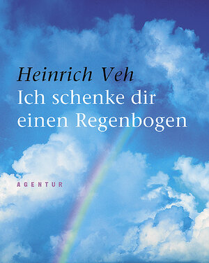 Buchcover Ich schenke dir einen Regenbogen | Heinrich Veh | EAN 9783760015958 | ISBN 3-7600-1595-6 | ISBN 978-3-7600-1595-8