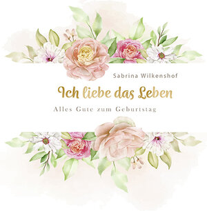 Buchcover Ich liebe das Leben | Sabrina Wilkenshof | EAN 9783760019499 | ISBN 3-7600-1949-8 | ISBN 978-3-7600-1949-9