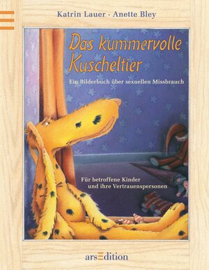 Das kummervolle Kuscheltier - Ein Bilderbuch über sexuellen Missbrauch: Für betroffene Kinder und ihre Vertrauenspersonen