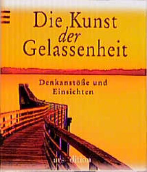 Die Kunst der Gelassenheit: Denkanstöße und Einsichten