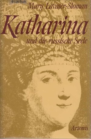 Buchcover Katharina und die russische Seele. Die Lebensgeschichte Katharinas II. von Russland  | EAN 9783760801230 | ISBN 3-7608-0123-4 | ISBN 978-3-7608-0123-0