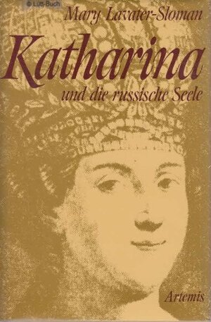 Katharina und die russische Seele. Die Lebensgeschichte Katharinas II. von Russland