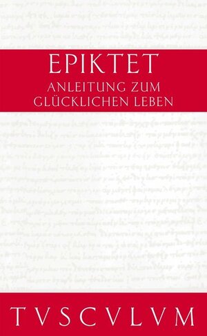 Anleitung zum glücklichen Leben. Encheiridion. (Sammlung Tusculum)