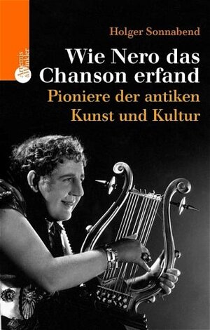 Buchcover Wie Nero das Chanson erfand | Holger Sonnabend | EAN 9783760823102 | ISBN 3-7608-2310-6 | ISBN 978-3-7608-2310-2