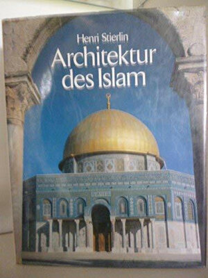 Buchcover Architektur des Islam | Henri Stierlin | EAN 9783761105641 | ISBN 3-7611-0564-9 | ISBN 978-3-7611-0564-1