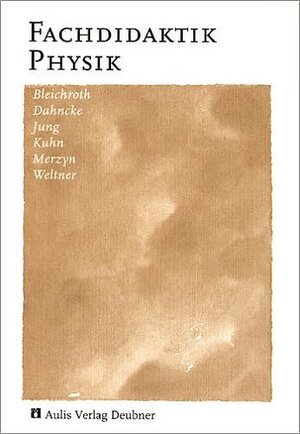 Buchcover Fachdidaktik Physik | Wolfgang Bleichroth | EAN 9783761420799 | ISBN 3-7614-2079-X | ISBN 978-3-7614-2079-9
