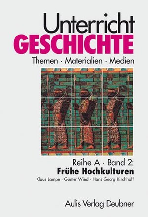 Buchcover Unterricht Geschichte / Reihe A, Band 2: Frühe Hochkulturen | Klaus Lampe | EAN 9783761427217 | ISBN 3-7614-2721-2 | ISBN 978-3-7614-2721-7