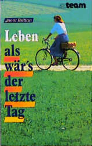 Buchcover Leben, als wär's der letzte Tag | Janet Britton | EAN 9783761523827 | ISBN 3-7615-2382-3 | ISBN 978-3-7615-2382-7