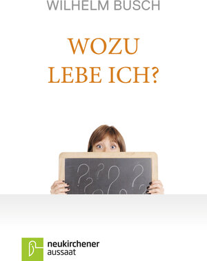 Buchcover Wozu lebe ich? | Wilhelm Busch | EAN 9783761541524 | ISBN 3-7615-4152-X | ISBN 978-3-7615-4152-4