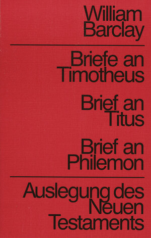 Buchcover Auslegung des Neuen Testaments / Briefe an Timotheus, Titus, Philemon | William Barclay | EAN 9783761545126 | ISBN 3-7615-4512-6 | ISBN 978-3-7615-4512-6