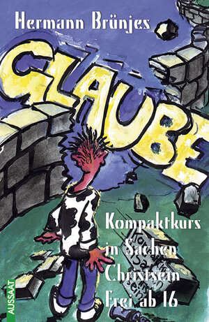 Buchcover Glaube - Kompaktkurs in Sachen Christsein, frei ab 16 | Hermann Brünjes | EAN 9783761549629 | ISBN 3-7615-4962-8 | ISBN 978-3-7615-4962-9