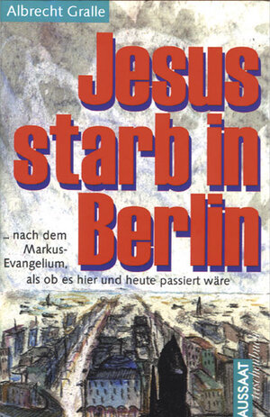 Buchcover Jesus starb in Berlin | Albrecht Gralle | EAN 9783761550571 | ISBN 3-7615-5057-X | ISBN 978-3-7615-5057-1
