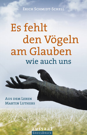 Buchcover Es fehlt den Vögeln am Glauben - wie auch uns | Erich Schmidt-Schell | EAN 9783761556245 | ISBN 3-7615-5624-1 | ISBN 978-3-7615-5624-5