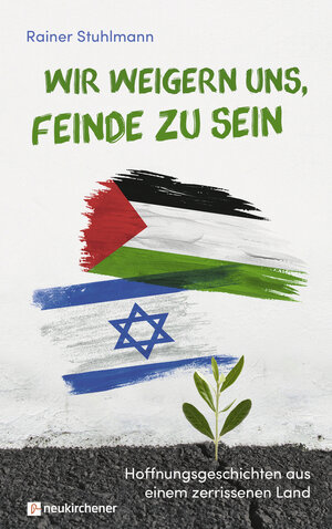 Buchcover Wir weigern uns, Feinde zu sein | Rainer Stuhlmann | EAN 9783761565056 | ISBN 3-7615-6505-4 | ISBN 978-3-7615-6505-6