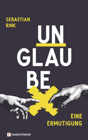 Buchcover UNGLAUBE - Eine Ermutigung | Sebastian Rink | EAN 9783761568262 | ISBN 3-7615-6826-6 | ISBN 978-3-7615-6826-2