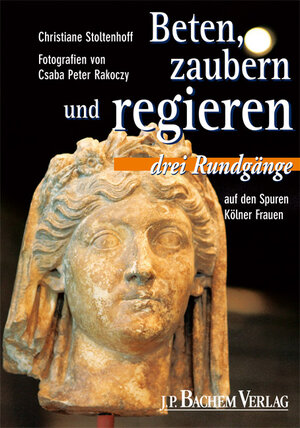 Beten, zaubern und regieren. Drei Rundgänge auf den Spuren Kölner Frauen