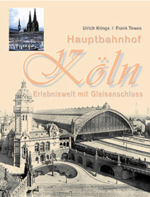 Hauptbahnhof Köln. Erlebniswelt mit Gleisanschluss