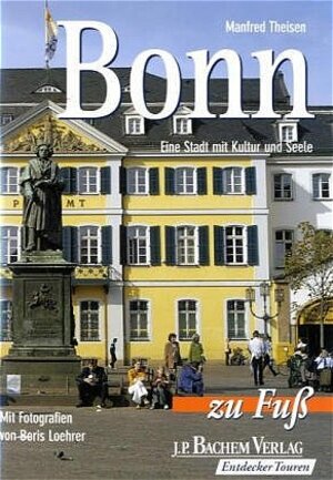 Bonn zu Fuß. Eine Stadt mit Kultur und Seele