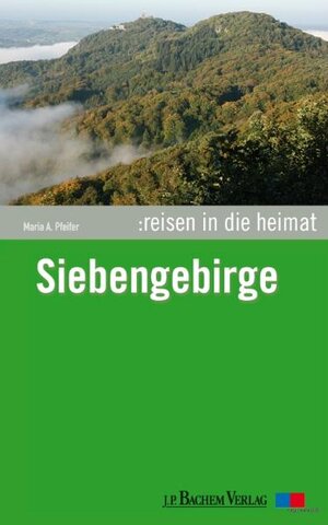 Buchcover Reisen in die Heimat: Siebengebirge | Maria A. Pfeifer | EAN 9783761623367 | ISBN 3-7616-2336-4 | ISBN 978-3-7616-2336-7