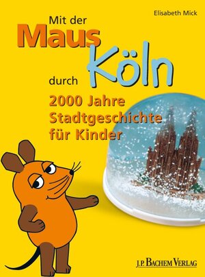 Buchcover Mit der Maus durch Köln | Elisabeth Mick | EAN 9783761623695 | ISBN 3-7616-2369-0 | ISBN 978-3-7616-2369-5