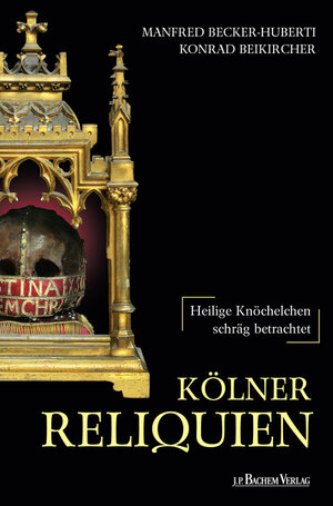 Buchcover Kölner Reliquien | Manfed Becker-Huberti | EAN 9783761626023 | ISBN 3-7616-2602-9 | ISBN 978-3-7616-2602-3