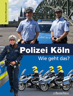 Buchcover Polizei Köln - Wie geht das? | Kristina Wild | EAN 9783761631195 | ISBN 3-7616-3119-7 | ISBN 978-3-7616-3119-5