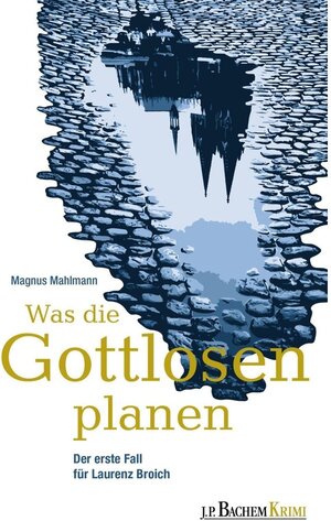 Buchcover Was die Gottlosen planen / Laurenz Broich Bd.1 | Magnus Mahlmann | EAN 9783761633359 | ISBN 3-7616-3335-1 | ISBN 978-3-7616-3335-9