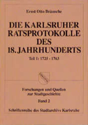 Buchcover Die Karlsruher Ratsprotokolle des 18. Jahrhunderts | Ernst O Bräunche | EAN 9783761700730 | ISBN 3-7617-0073-3 | ISBN 978-3-7617-0073-0