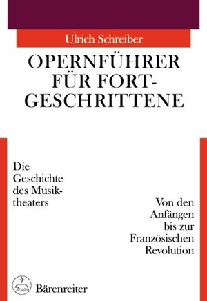 Opernführer für Fortgeschrittene, Von den Anfängen bis zur Französischen Revolution: Die Geschichte des Musiktheaters. Von den Anfängen bis zur Französischen Revolution: BD I