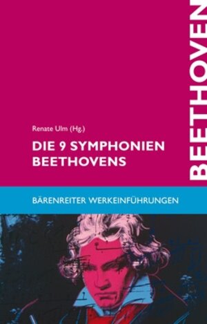 Die 9 Symphonien Beethovens: Entstehung, Deutung, Wirkung