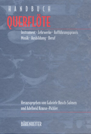 Handbuch Querflöte: Instrument, Lehrwerke, Aufführungspraxis, Musik, Ausbildung, Beruf