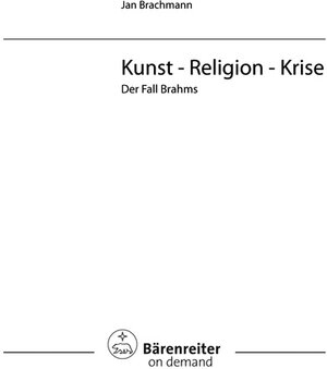 Kunst - Religion - Krise.Der Fall Brahms