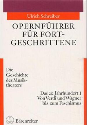 Opernführer für Fortgeschrittene, Das 20. Jahrhundert: Die Geschichte des Musiktheaters. Das 20. Jahrhundert I: Von Verdi und Wagner bis zum Faschismus: BD 3.I