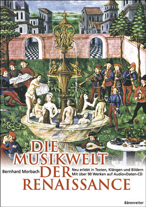 Die Musikwelt der Renaissance: Neu erlebt in Texten, Klängen und Bildern. Mit über 90 Werken auf Audio + Daten-CD