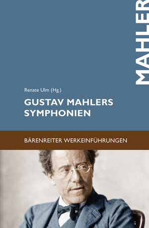 Gustav Mahlers Symphonien: Entstehung, Deutung, Wirkung