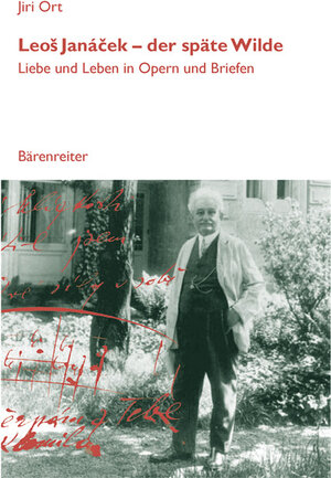 Leos Janacek - der späte Wilde: Liebe und Leben in Opern und Briefen