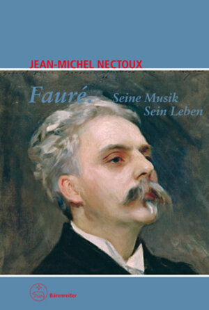 Buchcover Fauré. Seine Musik. Sein Leben | Jean-Michel Nectoux | EAN 9783761818770 | ISBN 3-7618-1877-7 | ISBN 978-3-7618-1877-0