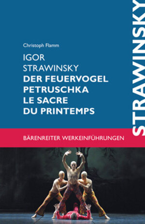 Buchcover Igor Strawinsky. Der Feuervogel - Petruschka - Le sacre du printemps | Christoph Flamm | EAN 9783761821916 | ISBN 3-7618-2191-3 | ISBN 978-3-7618-2191-6