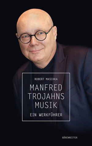 Buchcover Manfred Trojahns Musik | Robert Maschka | EAN 9783761871744 | ISBN 3-7618-7174-0 | ISBN 978-3-7618-7174-4