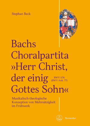 Buchcover Bachs Choralpartita "Herr Christ, der einig Gottes Sohn" BWV 1176 (BWV Anh. 77) | Stephan Beck | EAN 9783761872543 | ISBN 3-7618-7254-2 | ISBN 978-3-7618-7254-3