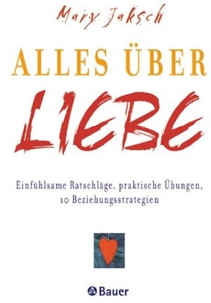 Buchcover Alles über Liebe | Mary Jaksch | EAN 9783762608707 | ISBN 3-7626-0870-9 | ISBN 978-3-7626-0870-7